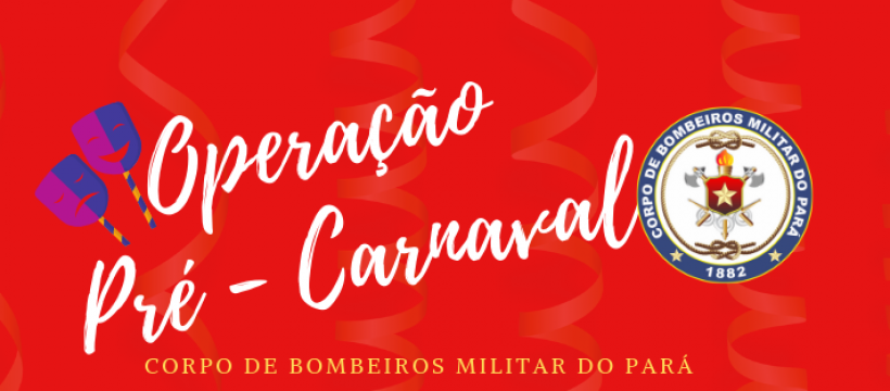 OPERAÇÃO PRÉ – CARNAVAL DO CBMPA INICIA ESTE FINAL DE SEMANA