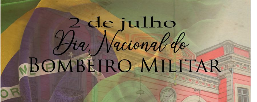 2 de julho Dia Nacional dos Corpos de Bombeiros Militares do Brasil