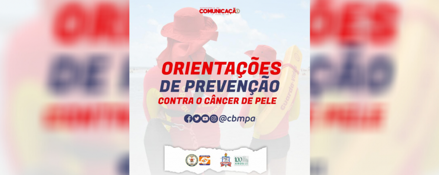 NO VERÃO A PREVENÇÃO DO CBMPA TAMBÉM É CONTRA O CÂNCER DE PELE