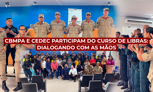 CBMPA E CEDEC PARTICIPARAM DA SOLENIDADE ALUSIVA À CONCLUSÃO DO CURSO DE LIBRAS, “DIALOGANDO COM AS MÃOS”
