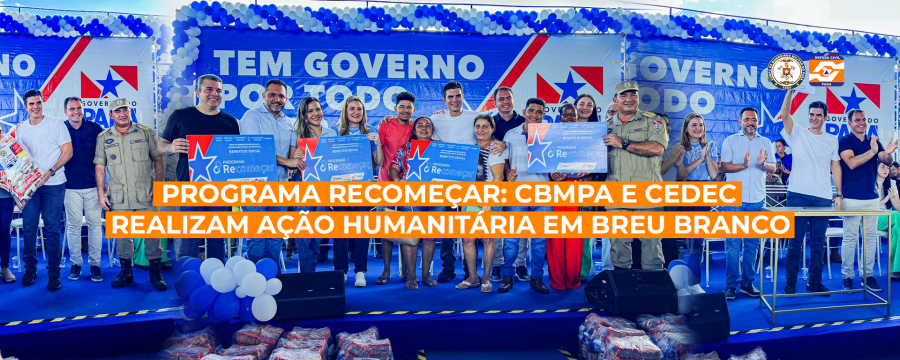 PROGRAMA RECOMEÇAR: CBMPA E CEDEC REALIZAM AÇÃO HUMANITÁRIA EM BREU BRANCO