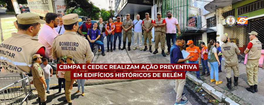 CBMPA E CEDEC REALIZAM AÇÃO PREVENTIVA EM EDIFÍCIOS HISTÓRICOS DE BELÉM