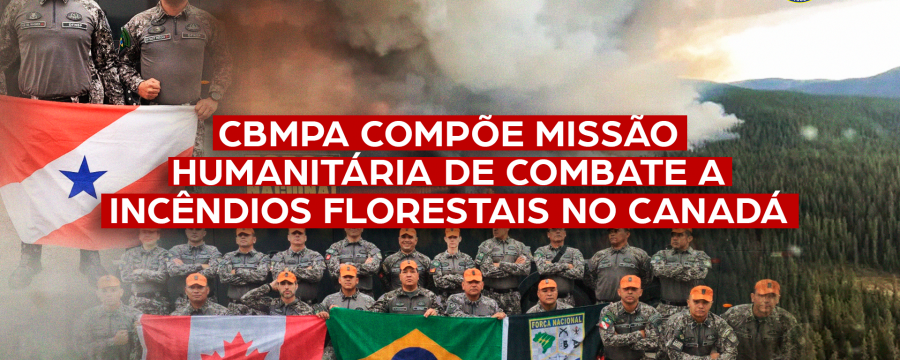 CBMPA E CEDEC COMPÕEM MISSÃO HUMANITÁRIA DE COMBATE A INCÊNDIOS FLORESTAIS NO CANADÁ