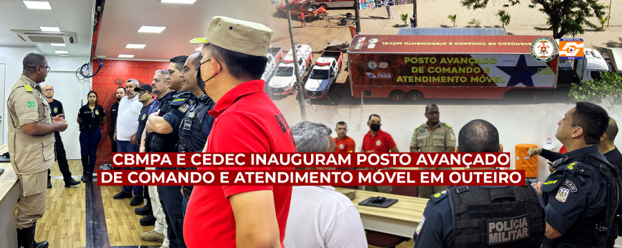 CBMPA E CEDEC INAUGURAM POSTO AVANÇADO DE COMANDO E ATENDIMENTO MÓVEL EM OUTEIRO