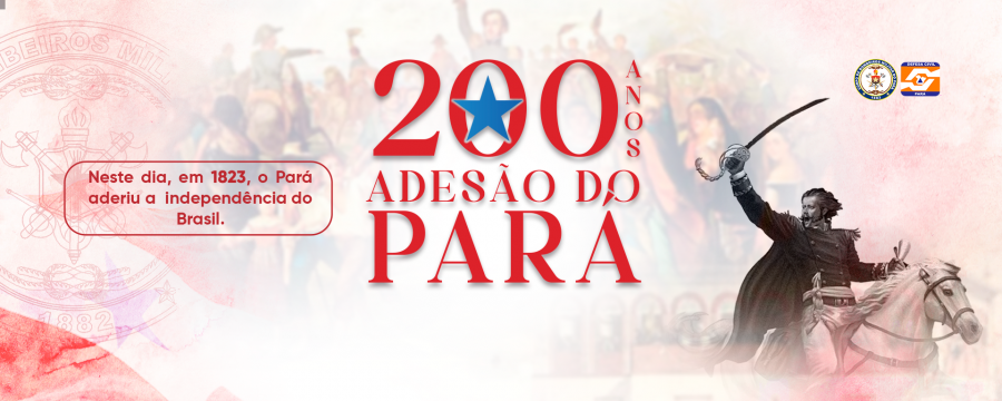15 DE AGOSTO: 200 ANOS DE ADESÃO DO PARÁ À INDEPENDÊNCIA DO BRASIL