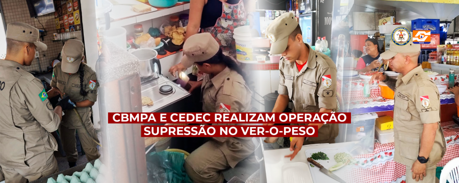 CBMPA E CEDEC REALIZAM OPERAÇÃO SUPRESSÃO NO VER-O-PESO