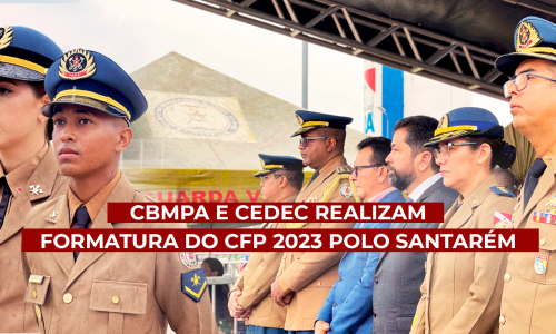 CBMPA E CEDEC REALIZAM FORMATURA DO CFP 2023 POLO SANTARÉM