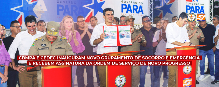 CBMPA E CEDEC ENTREGAM NOVO GRUPAMENTO DE SOCORRO E EMERGÊNCIA E RECEBEM A ASSINATURA DA ORDEM DE SERVIÇO DE NOVO PROGRESSO