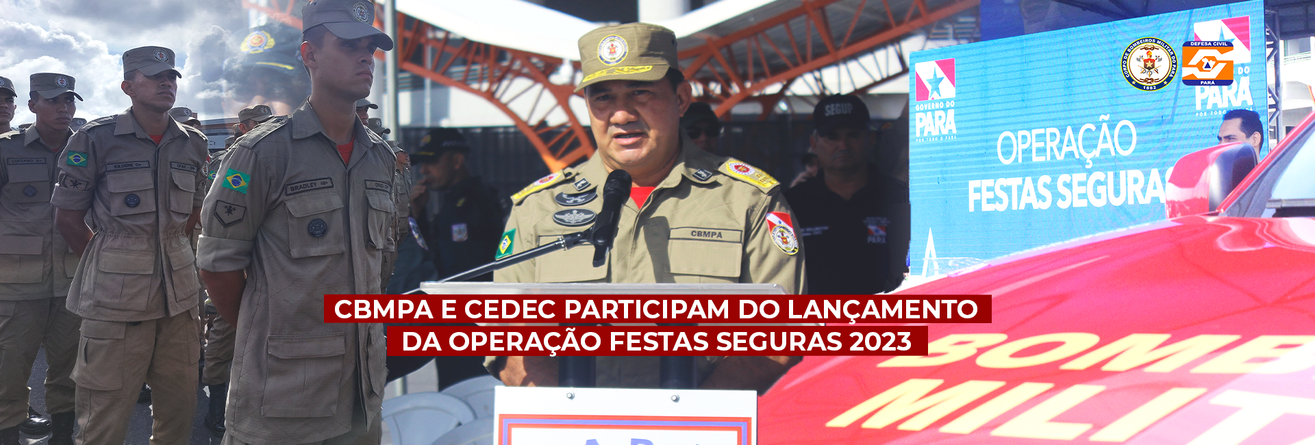 CBMPA E CEDEC PARTICIPAM DO LANÇAMENTO DA OPERAÇÃO FESTAS SEGURAS