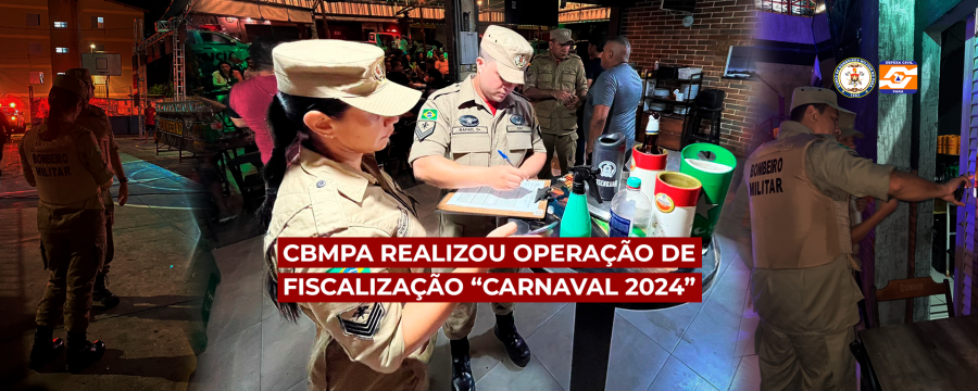 CBMPA REALIZOU OPERAÇÃO DE FISCALIZAÇÃO “CARNAVAL 2024”