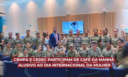 CBMPA E CEDEC PARTICIPAM DE CAFÉ DA MANHÃ ALUSIVO AO DIA INTERNACIONAL DA MULHER